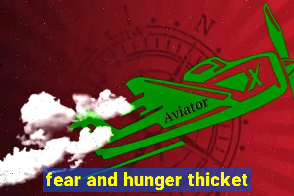 fear and hunger thicket